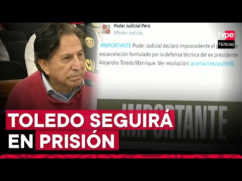 Alejandro Toledo: declaran improcedente excarcelación de expresidente