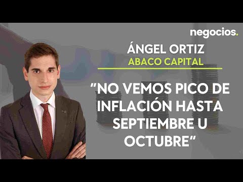 Ángel Ortiz (Abaco Capital): “No vemos pico de inflación hasta septiembre u octubre”