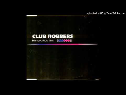 Club Robbers - Honey, Ride This! (You're Ready For The Remix)