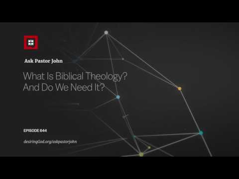 What Is Biblical Theology? And Do We Need It? // Ask Pastor John