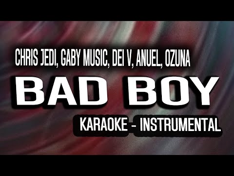 Chris Jedi, Gaby Music, Dei V, Anuel, Ozuna - BAD BOY (KARAOKE - INSTRUMENTAL)