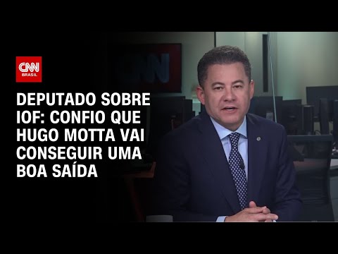 ​Confio que Hugo Motta vai conseguir uma boa saída, diz deputado sobre IOF | CNN NOVO DIA
