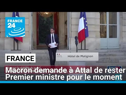 Macron demande à Attal de rester à Matignon pour le moment afin d'assurer la stabilité du pays