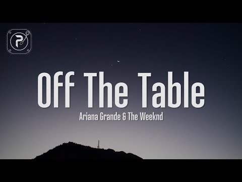 Ariana Grande - off the table (Lyrics) ft. The Weeknd