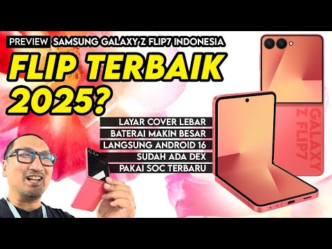 FLIP Terbaik 2025! Layar Besar, Ringan, Android 16 + DeX: PREVIEW & HARGA Galaxy Z Flip7 Indonesia