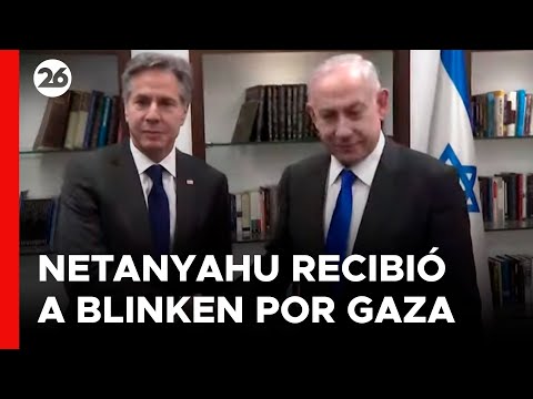 MEDIO ORIENTE | Netanyahu recibió a Blinken que impulsa una tregua para Gaza