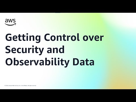 Getting Control over Security and Observability Data | Amazon Web Services