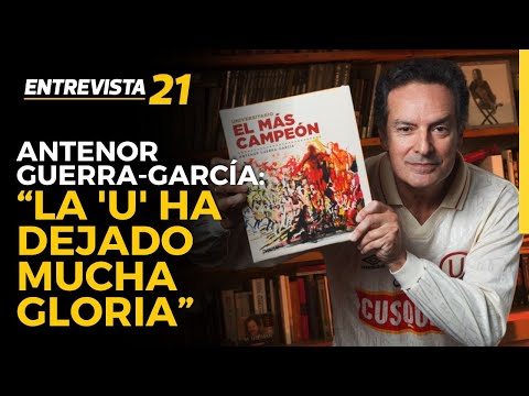 Antenor Guerra-García: La 'U' ha dejado mucha gloria, jugadores extraordinarios - Entrevista21