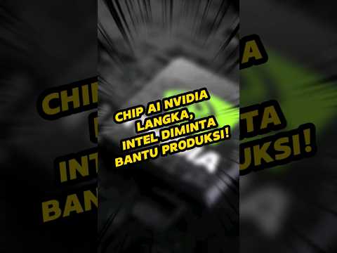 Chip AI Nvidia langka, Intel diminta bantu produksi