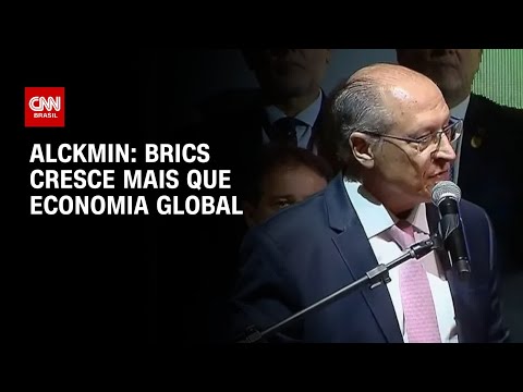 ​Alckmin diz que países do Brics crescem mais que economia global | AGORA CNN