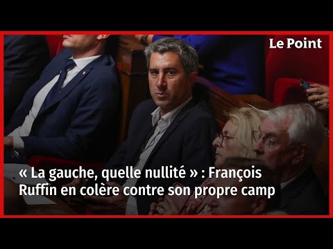 « La gauche, quelle nullité  : François Ruffin en colère contre son propre camp