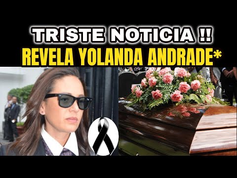 ?ATENCION ULTIMA HORA ! TRISTE Noticia LLEGA a La VIDA De YOLANDA ANDRADE Se VISTE De NEGRO Hoy 2020