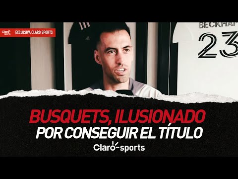 Sergio Busquets, ilusionado por conseguir el ti?tulo de US Open Cup con el Inter Miami