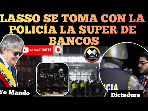 LASSO SE TOMA SUPERINTENDENCIA DE BANCOS CON POLICÍA EVITAR POSESIÓN GONZALES NOTICIAS ECUADOR RFE