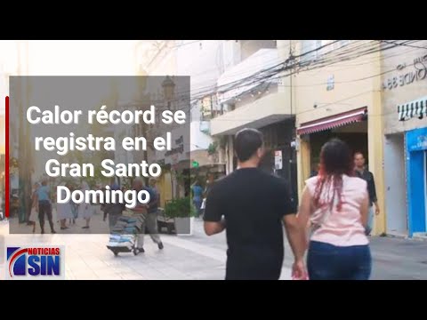 Calor récord se registra en el Gran Santo Domingo