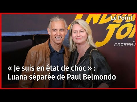 «?Je suis en état de choc?» : Luana séparée de Paul Belmondo