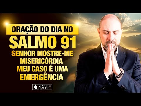 Oração da Manhã no Salmo 91 Senhor Mostre-me Misericórdia - Meu caso é uma emergência (dia 12)