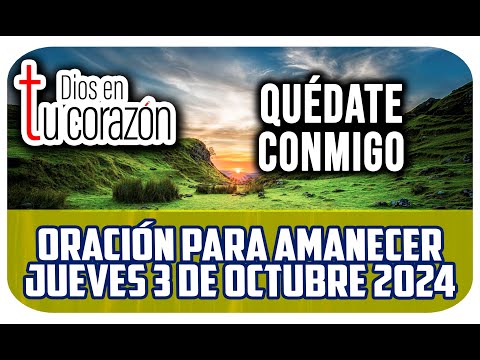 Oración de la mañana de hoy Jueves 3 de Octubre 2024 - QUÉDATE CONMIGO