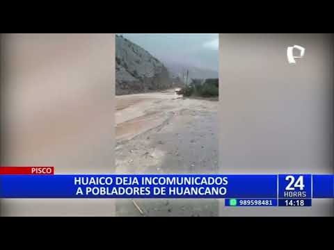 Huancano: Huaico deja incomunicados a pobladores de Pisco