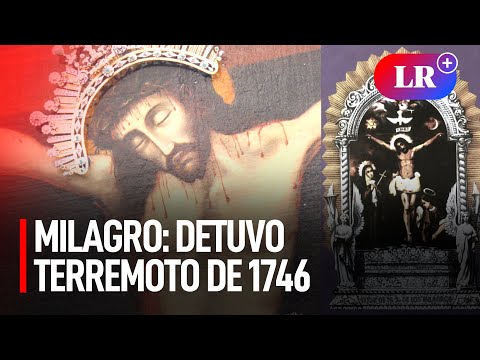 El milagro del Señor de los Milagros: detuvo el terremoto de 1746, el peor de Lima y Callao | #LR