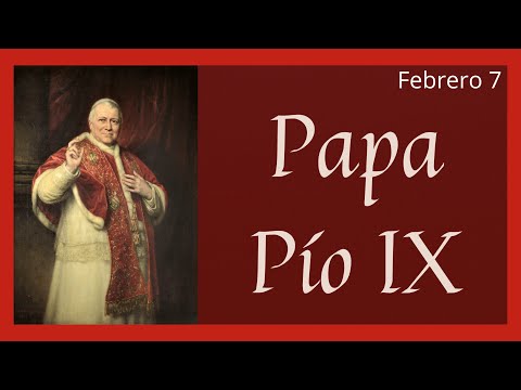 ?? Vida y Obra del Papa Pío IX (Santoral Febrero)