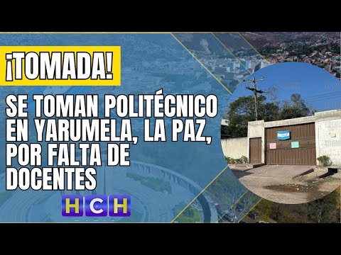 Se toman politécnico en Yarumela, La Paz, por falta de docentes