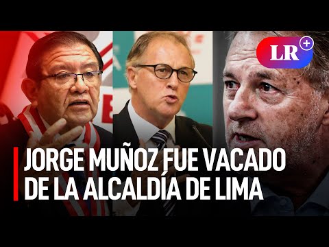 Jorge Muñoz fue vacado de la alcaldía de Lima a ocho meses de culminar su gestión | #LR