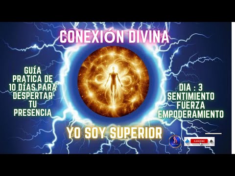 Dia 3: Sentimiento, Fuerza, Empoderamiento. Guía Práctica Conexión YOSOY SUPERIOR ? 777