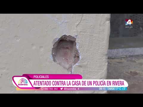 Buen Día - Policiales: Atentado contra la casa de un policía en Rivera