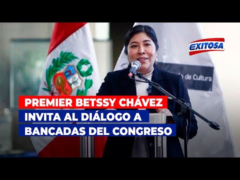 Premier Betssy Chávez invita al diálogo a bancadas del Congreso