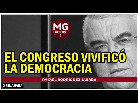 EL CONGRESO VIVIFICÓ LA DEMOCRACIA ? Columna Rafael Rodríguez-Jaraba