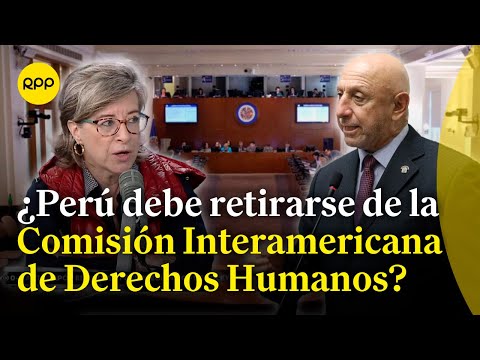 Debate: ¿Perú debe retirarse de la Comisión Interamericana de Derechos Humanos?
