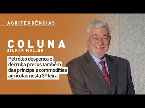 Petróleo despenca e derruba preços também das principais commodities agrícolas nesta 3ª feira