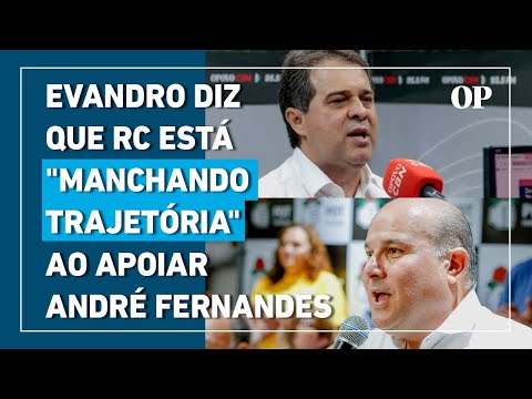 Evandro diz que RC está manchando trajetória ao apoiar André Fernandes