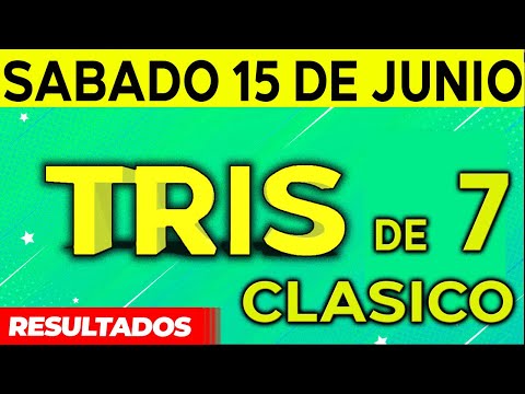 Sorteo Tris de las Siete y Tris Clásico del Sábado 15 de Junio del 2024.