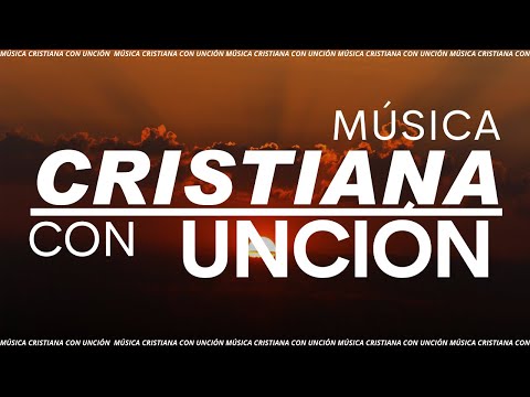 Música CRISTIANA Llena De UNCIÓN / Adoración con PODER