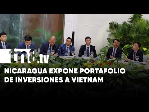 Nicaragua expone portafolio de inversiones y comercio a una delegación de Vietnam