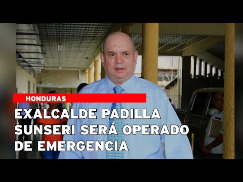 Exalcalde Padilla Sunseri será operado de emergencia