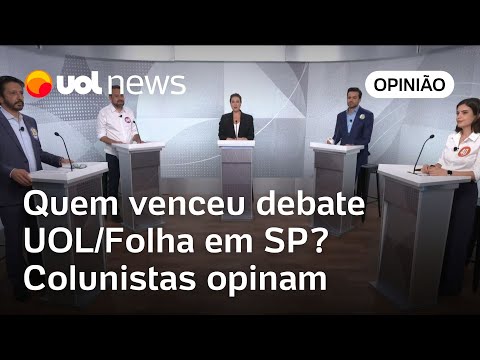 Debate UOL/Folha: Quem venceu o debate entre candidatos em SP? Colunistas opinam