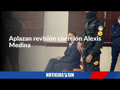 Aplazan revisión coerción Alexis Medina