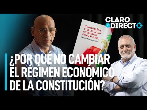 ¿Por qué no cambiar el régimen económico de la Constitución? | Claro y Directo con Álvarez Rodrich