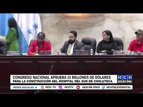 El Congreso Nacional aprueba 33 millones de dólares para construcción de Hospital del Sur, Choluteca