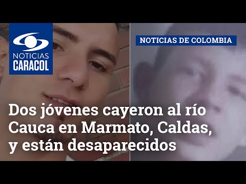 Dos jóvenes cayeron al río Cauca en Marmato, Caldas, y están desaparecidos