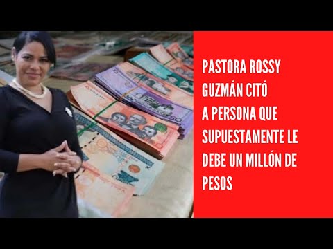 Pastora Rossy Guzmán citó a persona supuestamente le debe un  millón de pesos