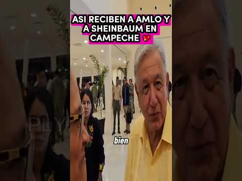 ASI RECIBEN A AMLO Y A SHEINBAUM EN CAMPECHE  #política #mexico #amlo