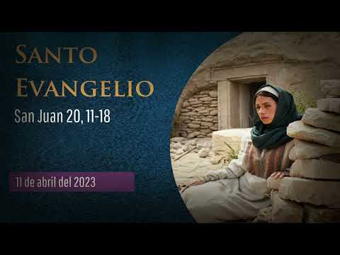 Evangelio del 11 de abril del 2023 :: Evangelio según San Juan, capítulo 20, versículos del 11 al 18