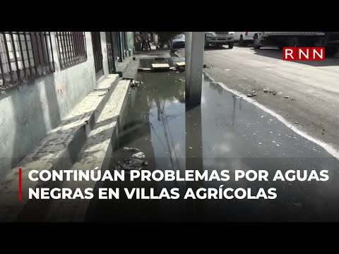 Continúan los problemas por cúmulo de aguas negras en Villas Agrícolas