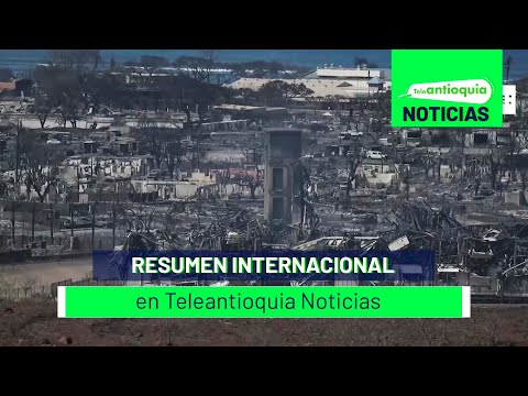 Resumen Internacional en Teleantioquia Noticias - Teleantioquia Noticias