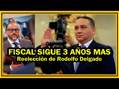 Rodolfo Delgado es reelegido como fiscal general ¿Terminara investigaciones pendientes
