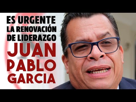 ES URGENTE LA RENOVACIÓN DEL LIDERAZGO  Juan Pablo Garcia